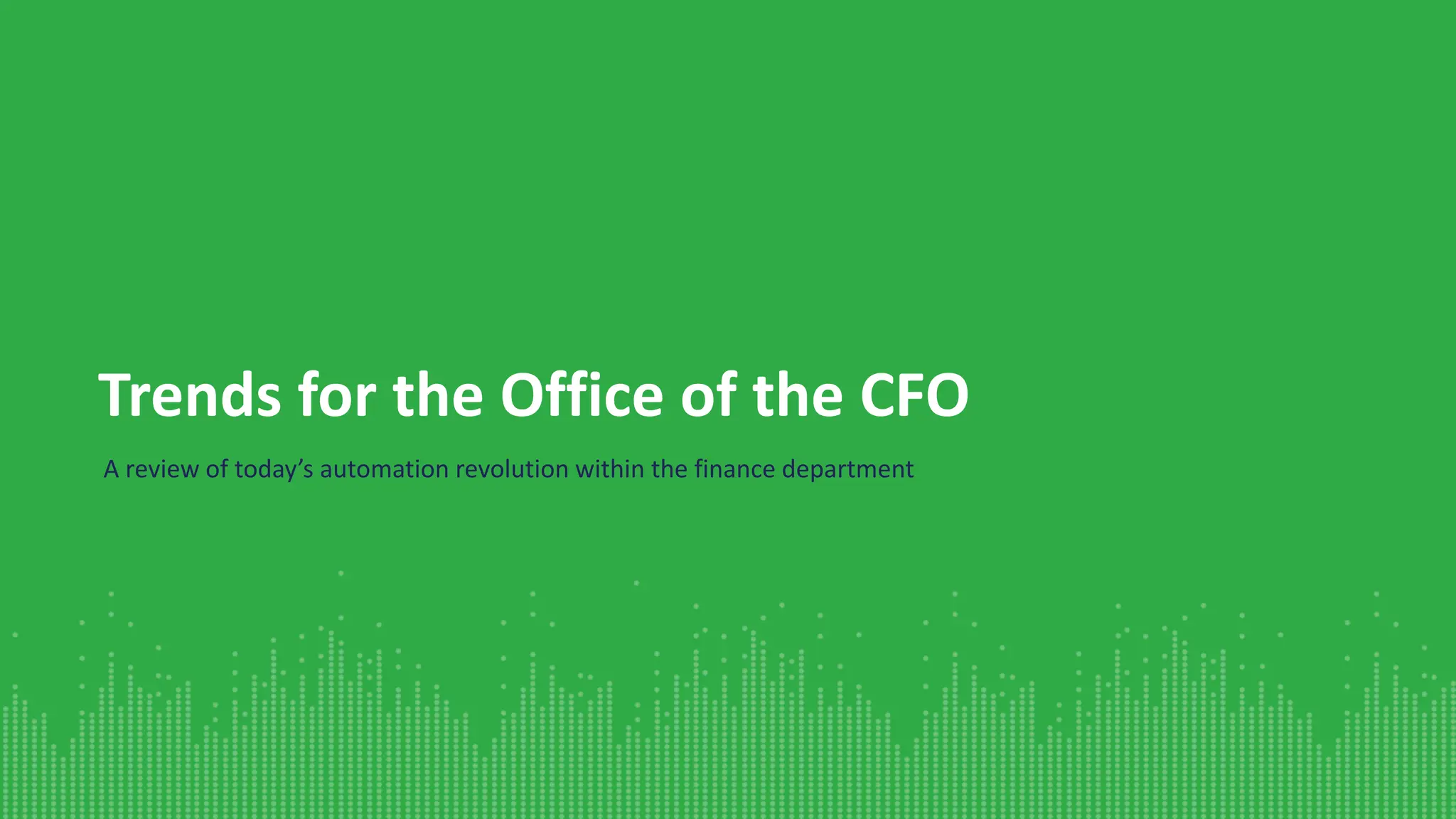 Trends for the Office of the CFO
A review of today’s automation revolution within the finance department
 