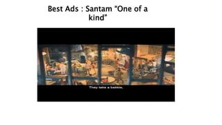Best Ads : Santam “One of a
kind”
 