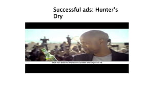 Successful ads: Hunter’s
Dry
 
