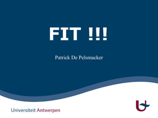 FIT !!!
Patrick De Pelsmacker
 