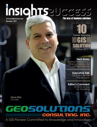 The way of business solutions
December 2017
www.insightssuccess.com
Fastest Growing
10
The
Providers 2017
SOLUTION
GIS
 