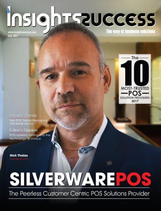 The way of business solutions
July 2017
www.insightssuccess.com
10
The
SOLUTION PROVIDERS
MOST-TRUSTED
POS
2017
Key POS Trends Reshaping
the Retail Sector
Industry TrendsIndustry Trends
POS systems, turning into the
technology of choice
Editor’s OpinionEditor’s Opinion
 