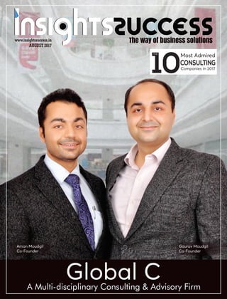Global CA Multi-disciplinary Consulting & Advisory Firm
AUGUST 2017
www.insightssuccess.in
10
Most Admired
CONSULTING
THE
Aman Moudgil
Co-Founder
Gaurav Moudgil
Co-Founder
Companies in 2017
 