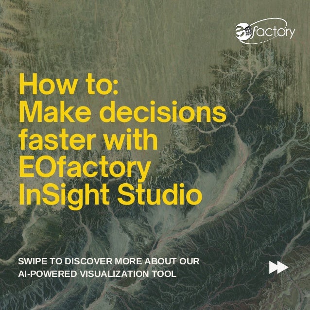 How to:
Make decisions
faster with
EOfactory
InSight Studio
SWIPE TO DISCOVER MORE ABOUT OUR
AI-POWERED VISUALIZATION TOOL
 