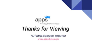 Thanks for Viewing
● For Further information kindly visit
www.appsrhino.com
 