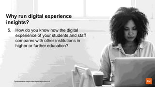 Why run digital experience
insights?
Digital experience insights https://digitalinsights.jisc.ac.uk
5. How do you know how...