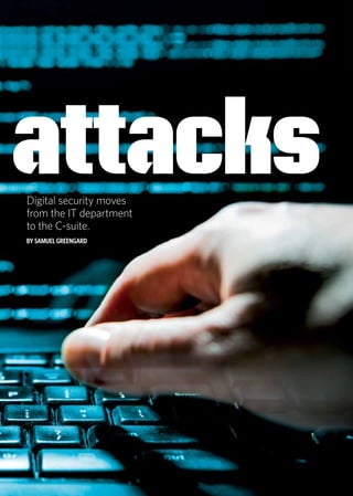 quarterly.insigniam.com | INSIGNIAM QUARTERLY 63
Digital security moves
from the IT department
to the C-suite.
BY SAMUEL GREENGARD
attacks
 