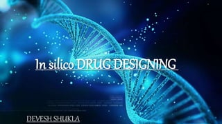In silico DRUG DESIGNING
DEVESH SHUKLA
 