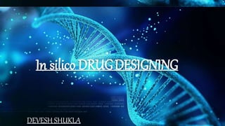 In silico DRUGDESIGNING
DEVESH SHUKLA
 