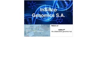 Website:
https://insilicodb.com
Facebook:
https://www.facebook.com/Insilicodb
Twitter:
@InSilicoDB
InSilicoDB
the collaborative genomics hub
Makers of
InSilico
Genomics S.A.
 