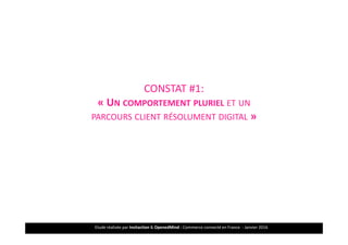 Etude réalisée par Insitaction & OpenedMind - Commerce connecté en France - Janvier 20164
LA PREPARATION DE L’ACHAT
CONSTAT #1:
« UN COMPORTEMENT PLURIEL ET UN
PARCOURS CLIENT RÉSOLUMENT DIGITAL »
 