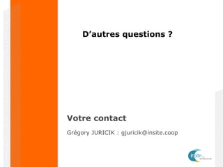 D’autres questions ?
Votre contact
Grégory JURICIK : gjuricik@insite.coop
 