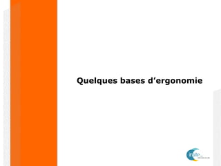 Quelques bases d’ergonomie
 