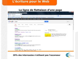 L’écriture pour le Web
La ligne de flottaison d’une page
20% des internautes n’utilisent pas l’ascenseur
 