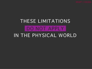?	
 ?
DRAFT	
 ?|	
 ?150106	
 ?
THESE LIMITATIONS?
DO NOT APPLY?
IN THE PHYSICAL WORLD?
 
