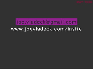 ?	
 ?
DRAFT	
 ?|	
 ?150106	
 ?
joe.vladeck@gmail.com?
www.joevladeck.com/insite?
 