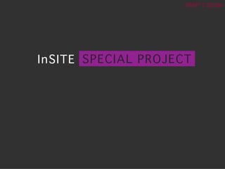  	
  
DRAFT	
  |	
  150106	
  
InSITE� SPECIAL PROJECT�
 