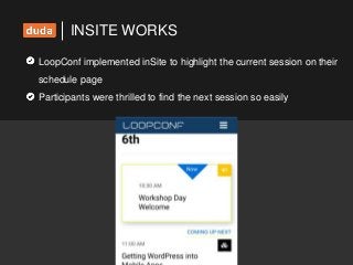 INSITE WORKS
LoopConf implemented inSite to highlight the current session on their
schedule page
Participants were thrilled to find the next session so easily
 
