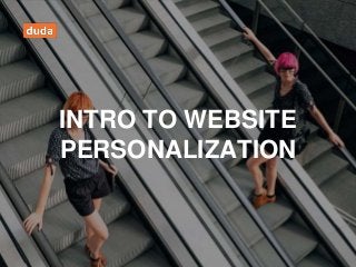 INTRO TO WEBSITE
PERSONALIZATION
 