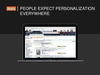 PEOPLE EXPECT PERSONALIZATION
EVERYWHERE
 