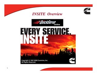 1
INSITE Overview
Copyright © 1997-2008 Cummins, Inc.
All Rights Reserved.
 