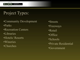 Project Types: Community Development Parks Recreation Centers Libraries Hotels/ Resorts Wineries Churches Streets Freeways Retail Office Schools Private Residential Government 