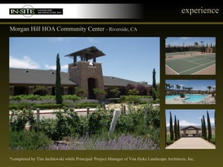 experience Morgan Hill HOA Community Center  - Riverside, CA *completed by Tim Jachlewski while Principal/ Project Manager of Van Dyke Landscape Architects, Inc. 
