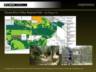 experience Tijuana River Valley Regional Park  – San Diego, CA *completed by Tim Jachlewski while Principal/ Project Manager of Van Dyke Landscape Architects, Inc. 