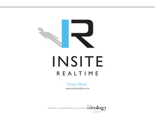Smart Move.
                                www.insiterealtime.com




Insite Realtime is a trademark of Market Reason, LLC and is marketed by
 