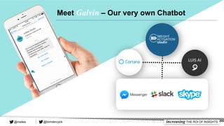 Meet Galvin – Our very own Chatbot
LUIS AI
@tomderuyck increasing THE ROI OF INSIGHTS@insites
 