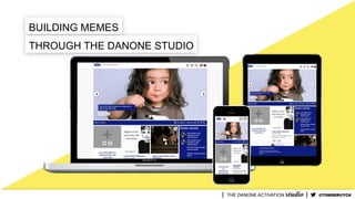 BUILDING MEMES
THROUGH THE DANONE STUDIO
@TOMDERUYCK
 