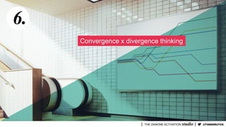 Convergence x divergence thinking
6.
@TOMDERUYCK
 