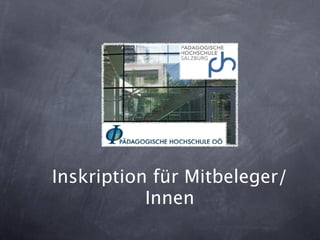 Inskription für Mitbeleger/
           Innen
 