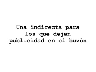 Una indirecta para los que dejan publicidad en el buzón