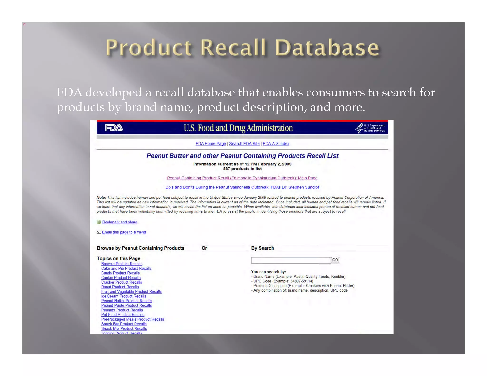 FDA developed a recall database that enables consumers to search for
products by brand name, product description, and more.
 
