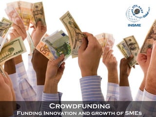 Crowdfunding
Funding Innovation and growth of SMEs

 