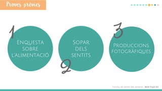 Sopar
dels
sentits
Produccions
fotogràfiques
Enquesta
sobre
l’alimentació
1
2
3
Yummy, els sentits dels aliments - Beth Pujol Gil
 