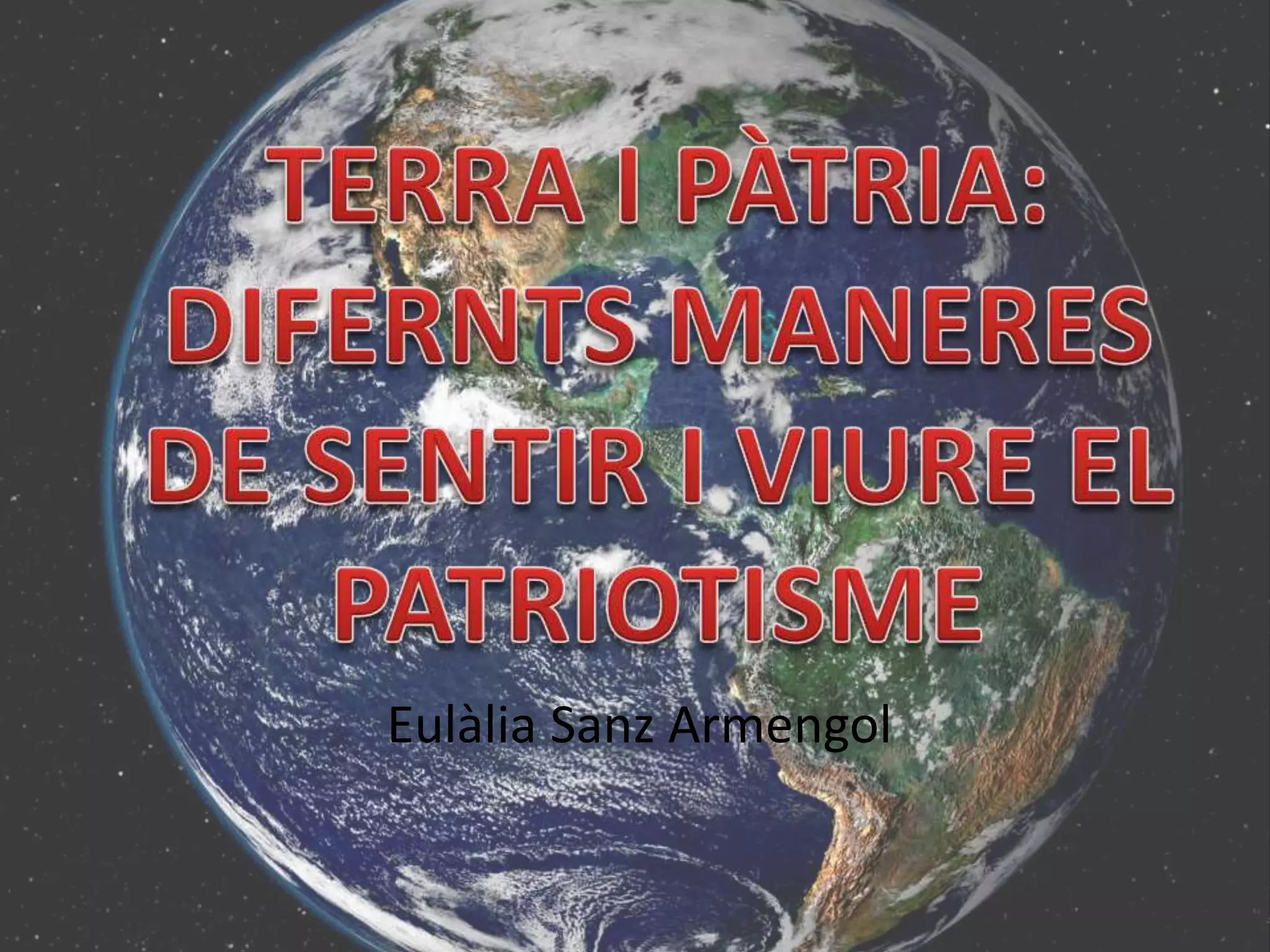 Terra i pàtria: diferents maneres de sentir i viure el patriotisme | PPT