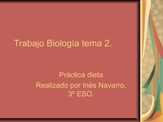 Trabajo Biología tema 2.
Práctica dieta
Realizado por Inés Navarro,
3º ESO.

 