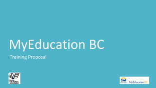 MyEducation BC 
Training Proposal 
 