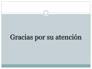Gracias por su atención
 