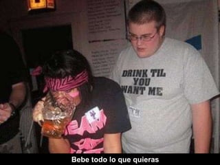 Bebe todo lo que quieras 