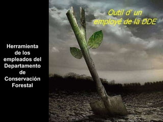 Herramienta de los empleados del Departamento de Conservación Forestal 