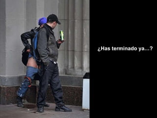 ¿Has terminado ya…? 