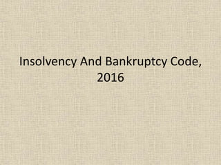 Insolvency And Bankruptcy Code,
2016
 