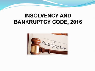 INSOLVENCY AND
BANKRUPTCY CODE, 2016
 