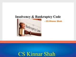Insolvency & Bankruptcy Code
- CS Kinnar Shah
CS Kinnar Shah
 