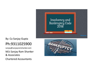 By: Ca Sanjay Gupta
Ph:9311025900
sanjay@sanjayramshanker.com
M/s Sanjay Ram Shanker
& Associates
Chartered Accountants
 