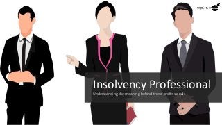 Insolvency Professional
Understanding the meaning behind these professionals
 