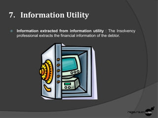 7. Information Utility
 Information extracted from information utility : The Insolvency
professional extracts the financial information of the debtor.
 